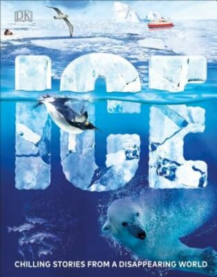 Ice: Chilling Stories from a Disappearing World by DK: New