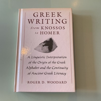 Greek Writing from Knossos to Homer - Roger D. Woodard, Oxford, 1997, HB 1st Ed