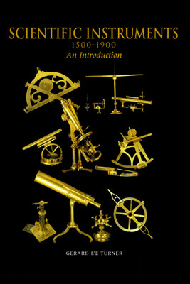 Scientific Instruments, 1500-1900: An Introduction - Turner, Prof. Gerard L'E...