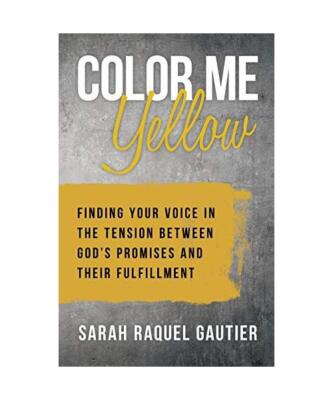 Color Me Yellow: Finding Your Voice in the Tension Between God's Promises and Th