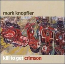 Kill to Get Crimson by Mark Knopfler: Used