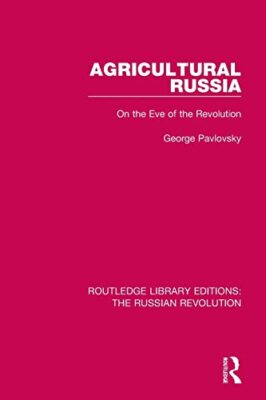 Landwirtschaftliches Russland: Am Vorabend der Revolution von George Pavlovsky...