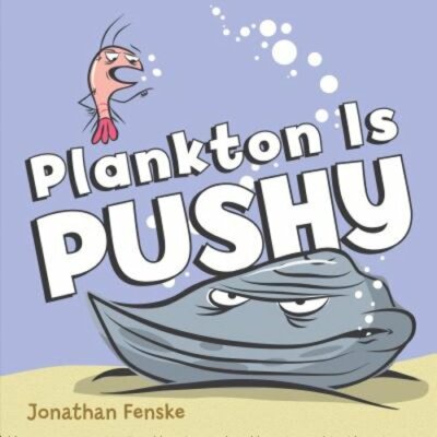 Plankton Is Pushy by Jonathan Fenske: New