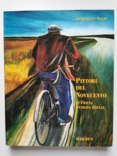 Antonello Negri PITTORI DEL NOVECENTO IN FRIULI VENEZIA GIULIA Magnus 2000