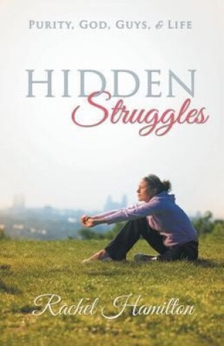Thumbnail - Hidden Struggles: Purity, God, Guys And Life By Hamilton, Rachel