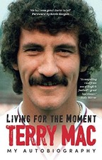 Terry Mac: Living For The Moment: My Autobiography by Terry McDermott Book The
