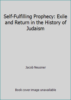 Self-Fulfilling Prophecy: Exile and Return in the History of Judaism