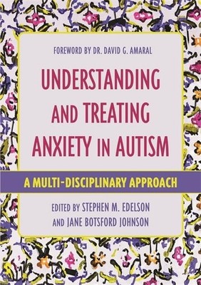 Understanding and Treating Anxiety in Autism: A. Edelson, Johnson*#