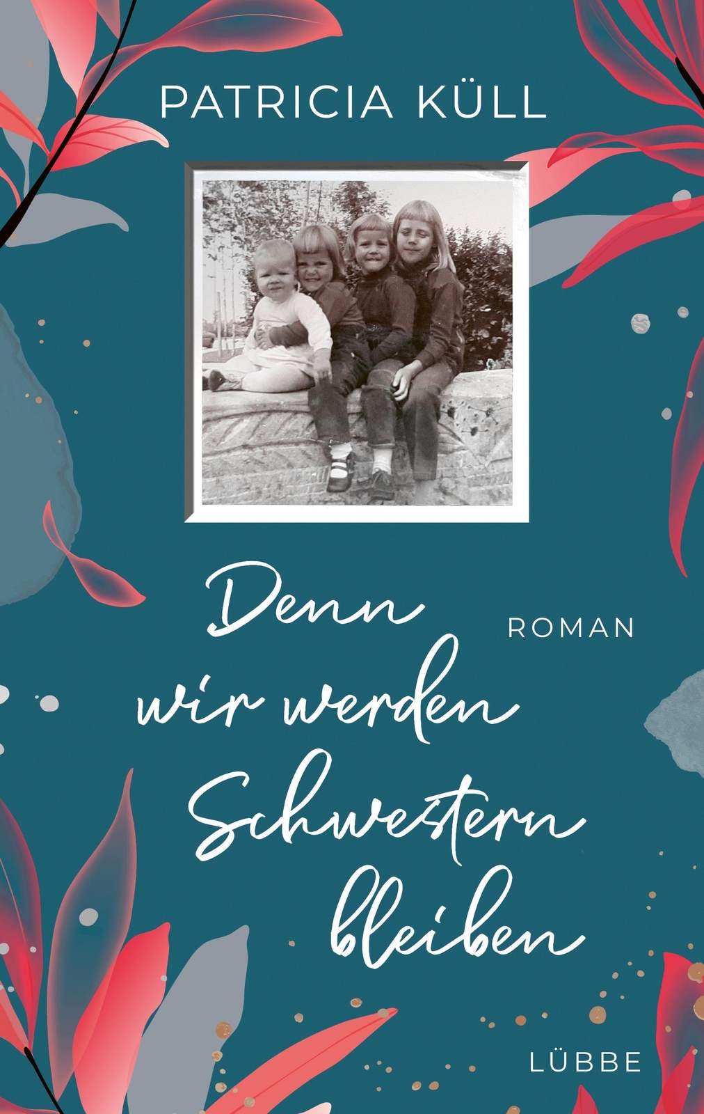 Thumbnail - Patricia Küll | Denn Wir Werden Schwestern Bleiben | Taschenbuch |