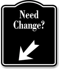 Need Change Machines 45 degree Down Left Arrow BLACK Aluminum Composite Sign