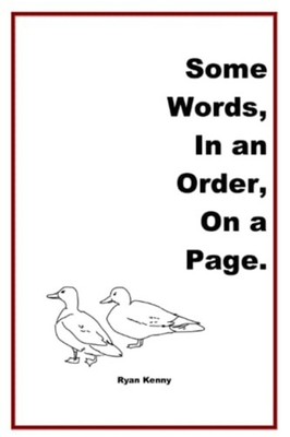 Some Words, In an Order, On a Page. -  NEW RYAN. KENNY 2023-01-17