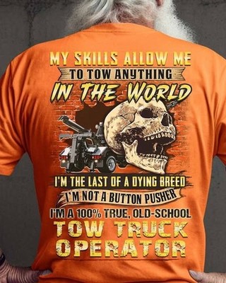 Tow Truck Operator My Skill Allow Me To Tow Anything In The World I�m The Las...