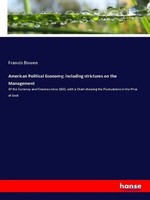 Francis Bowen | American Political Economy; Including Strictures On The...