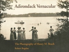 Adirondack Vernacular: The Photography of Henry M. Beach by Robert Bogdan: New