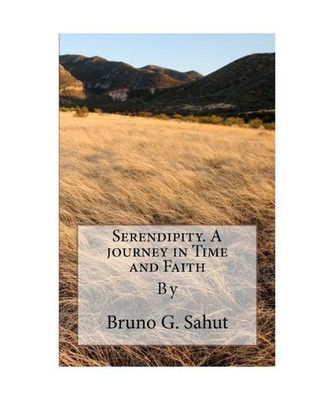 Serendipity. a Journey in Time and Faith, MR Bruno G. Sahut