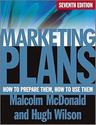 Marketing Plans: How to Prepare Them, How to Use Them, McDonald, Malcolm & Wilso