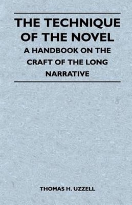 The Technique Of The Novel - A Handbook On The Craft Of The ...