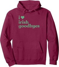 Funny I Love Irish Goodbye Happy St Patrick's Day Unisex Hooded Sweatshirt