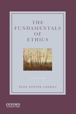 The Fundamentals of Ethics by Russ Shafer-Landau
