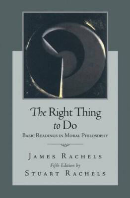 The Right Thing To Do: Basic Readings in Moral Philosophy - VERY GOOD