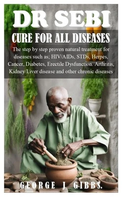 DR SEBI CURE FOR ALL DISEASES The step by step proven natural treatment for dis