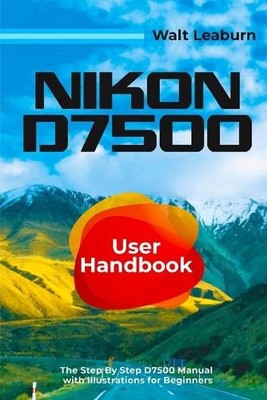 Walt Leaburn Nikon D7500 User Handbook (Taschenbuch) (US IMPORT)