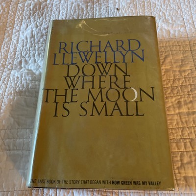DOWN WHERE THE MOON IS SMALL By Richard Llewellyn