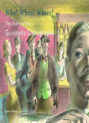  Who? When? Where? The Story of the Guinness Lithographs by Mason, Martin New 