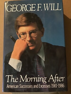 The Morning After;  American Successes and Excesses, 1981-1986 by George F. Will