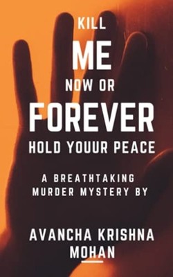 Kill Me Now OR Forever Hold Youur Peace!!! -  NEW KRISHNA MOHAN.  2021-08-22