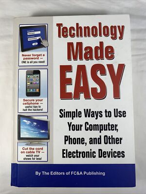 Technology Made Easy - Simple Ways to Use Your Computer, Phone, and ...
