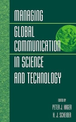 MANAGING GLOBAL COMMUNICATION IN SCIENCE AND TECHNOLOGY By Peter J. Hager & H.