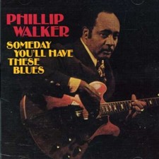 Walker, Phillip, Someday You'll Have These Blues, audioCD
