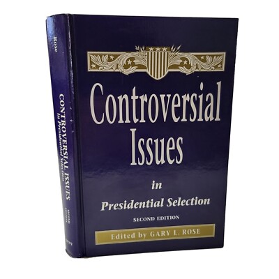 Controversial Issues In Presidential Selection: Second Edition Gary L. Rose HC