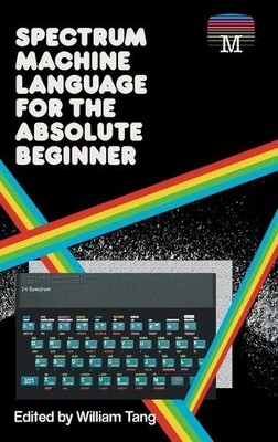William Tang Spectrum Machine Language for the Absolute Begi (Gebundene Ausgabe)