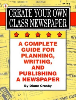 Create Your Own Class Newspaper: A Complete Guide for Planning, Writing,  - GOOD