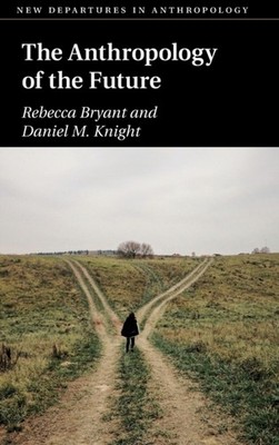 The Anthropology of the Future by Daniel M. Knight HARDBACK 9781108421850