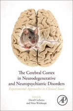 Cerebral Cortex in Neurodegenerative and Neuropsychiatric Disorders : Experim...