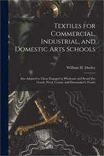 Textiles for Commercial, Industrial, and Domestic Arts Schools; Also Adapted to