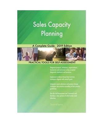 Sales Capacity Planning A Complete Guide - 2019 Edition, Gerardus Blokdyk