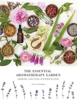 The Essential Aromatherapy Garden: Growing & using  by Lawless, Julia 0008323283