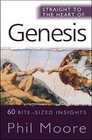 Straight to the Heart of Genesis: 60 Bite-sized Insights by Phil Moore (Paperback, 2010)