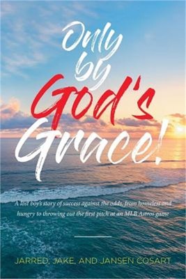 Only by God's Grace: A Lost Boy's Story of Success Against the Odds, from Homele