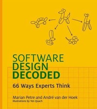 Software Design Decoded : 66 Ways Experts Think, Hardcover by Petre, Marian; ...