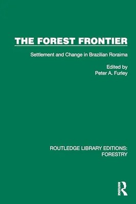 The Forest Frontier: Settlement and Change in Brazilian Roraima by Furley, Peter