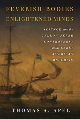 Feverish Bodies, Enlightened Minds: Science and the Yel -  NEW Thomas Apel 2016