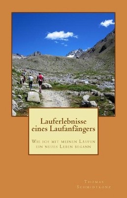 Lauferlebnisse eines Laufanfngers: Wie ich mit meinen L?ufen ein neues Leben beg