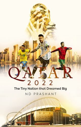 Qatar 2022 : The Tiny Nation That Dreamed Big by N. D. Prashant (2022, Trade ...