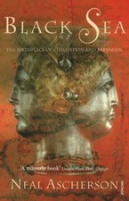 Black Sea: The Birthplace of Civilisation and Barbarism By NEAL