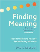 Finding Meaning: The Sixth Stage Of Grief Workbook: Tools
